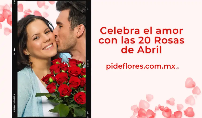 Celebra el amor con las 20 Rosas de Abril